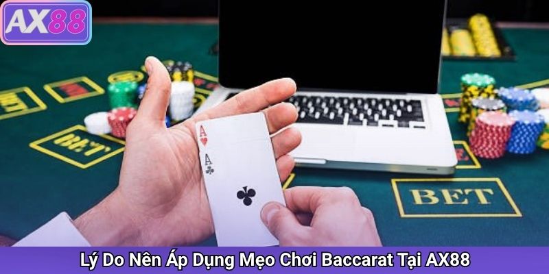 Lý Do Nên Áp Dụng Mẹo Chơi Baccarat Tại AX88