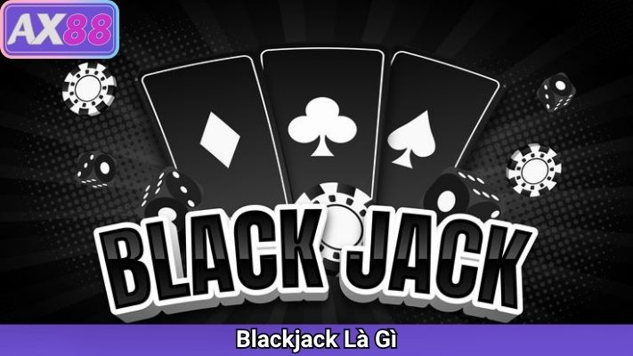 Blackjack Là Gì