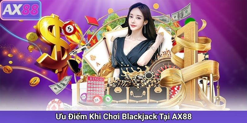 Ưu Điểm Khi Chơi Blackjack Tại AX88
