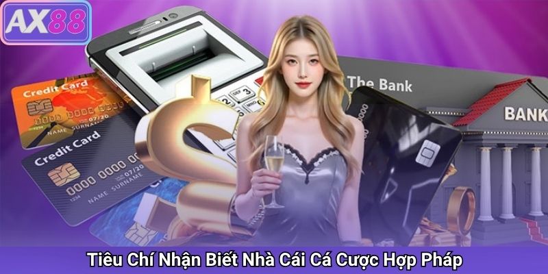 Tiêu Chí Nhận Biết Nhà Cái Cá Cược Hợp Pháp